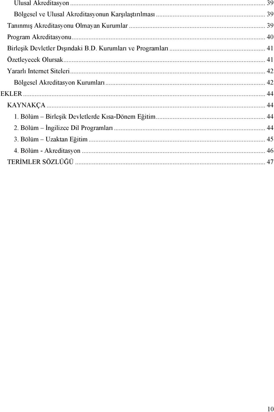 .. 41 Yararlı Internet Siteleri... 42 Bölgesel Akreditasyon Kurumları... 42 EKLER... 44 KAYNAKÇA... 44 1.