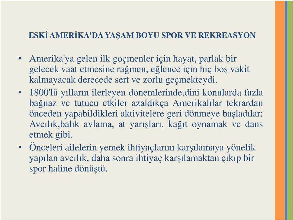 1800'lü yılların ilerleyen dönemlerinde,dini konularda fazla bağnaz ve tutucu etkiler azaldıkça Amerikalılar tekrardan önceden yapabildikleri