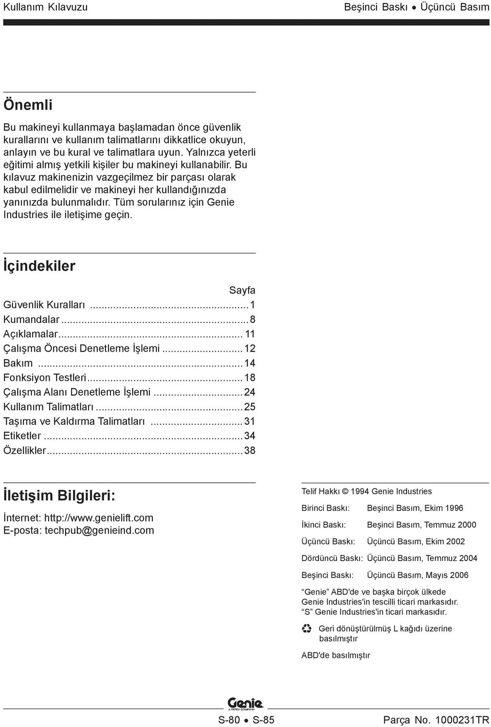 Tüm sorularınız için Genie Industries ile iletişime geçin. İçindekiler Sayfa Güvenlik Kuralları...1 Kumandalar...8 Açıklamalar... 11 Çalışma Öncesi Denetleme İşlemi...12 Bakım...14 Fonksiyon Testleri.