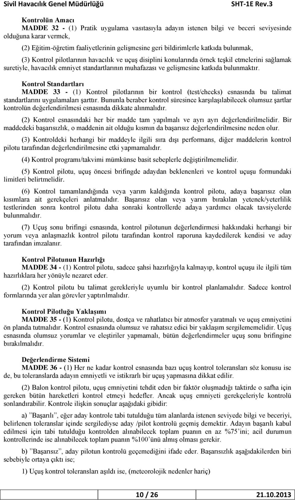 Kontrol Standartları MADDE 33 - (1) Kontrol pilotlarının bir kontrol (test/checks) esnasında bu talimat standartlarını uygulamaları şarttır.