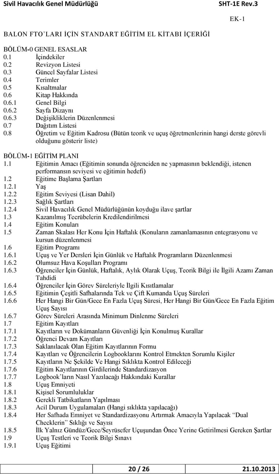 8 Öğretim ve Eğitim Kadrosu (Bütün teorik ve uçuş öğretmenlerinin hangi derste görevli olduğunu gösterir liste) BÖLÜM-1 EĞİTİM PLANI 1.