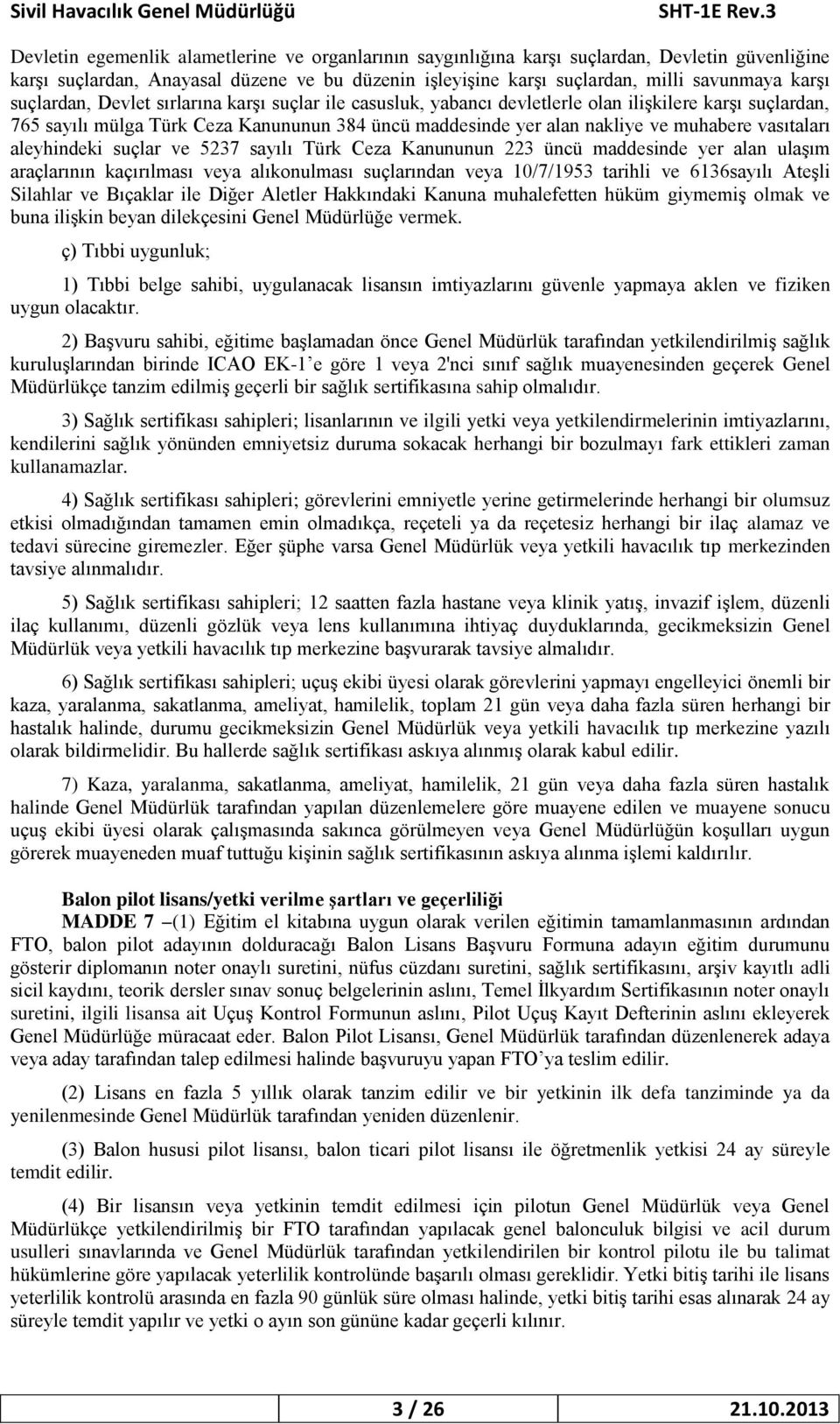 vasıtaları aleyhindeki suçlar ve 5237 sayılı Türk Ceza Kanununun 223 üncü maddesinde yer alan ulaşım araçlarının kaçırılması veya alıkonulması suçlarından veya 10/7/1953 tarihli ve 6136sayılı Ateşli