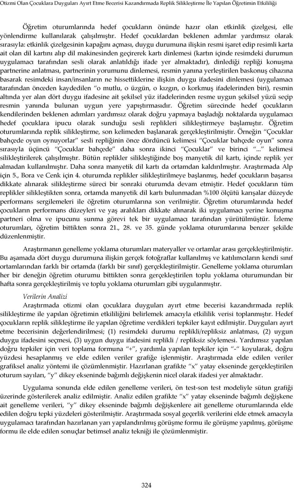 geçirerek kartı dinlemesi (kartın içinde resimdeki durumun uygulamacı tarafından sesli olarak anlatıldığı ifade yer almaktadır), dinlediği repliği konuşma partnerine anlatması, partnerinin yorumunu