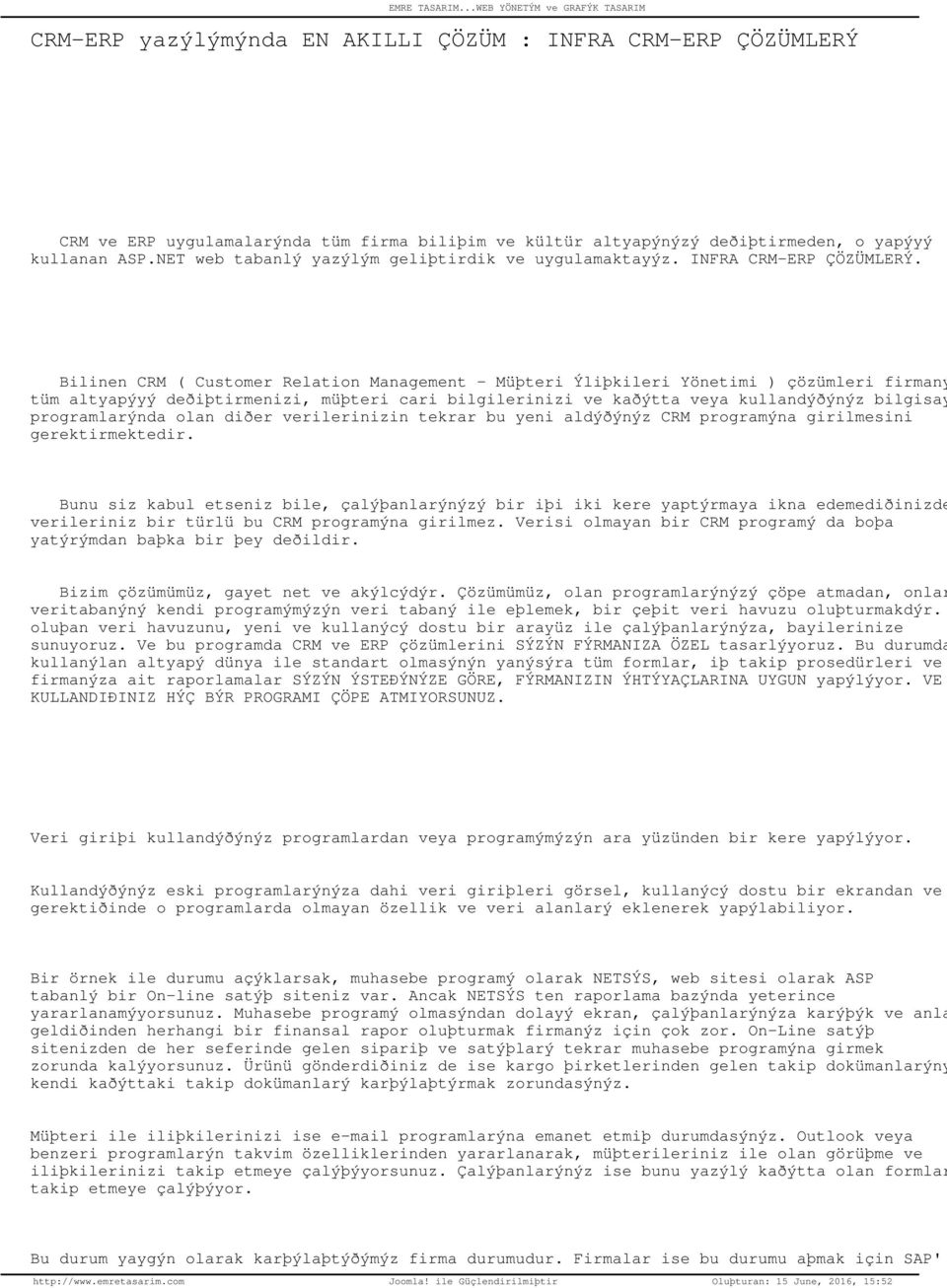 Bilinen CRM ( Customer Relation Management Müþteri Ýliþkileri Yönetimi ) çözümleri firmanýzd tüm altyapýyý deðiþtirmenizi, müþteri cari bilgilerinizi ve kaðýtta veya kullandýðýnýz bilgisay