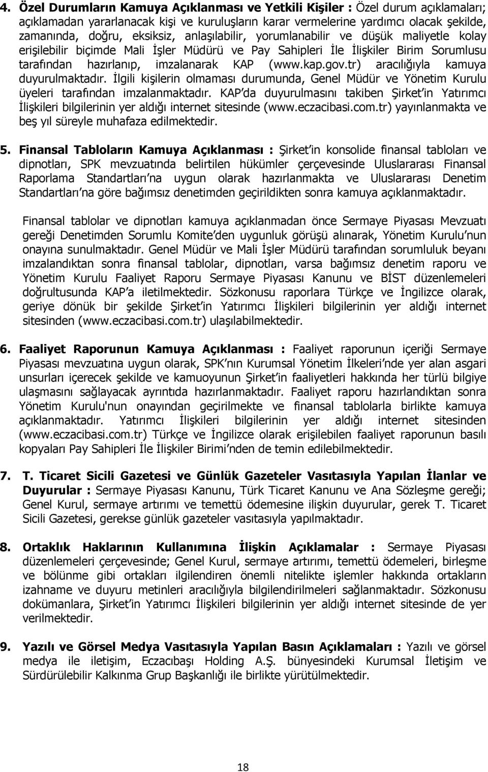 gov.tr) aracılığıyla kamuya duyurulmaktadır. İlgili kişilerin olmaması durumunda, Genel Müdür ve Yönetim Kurulu üyeleri tarafından imzalanmaktadır.