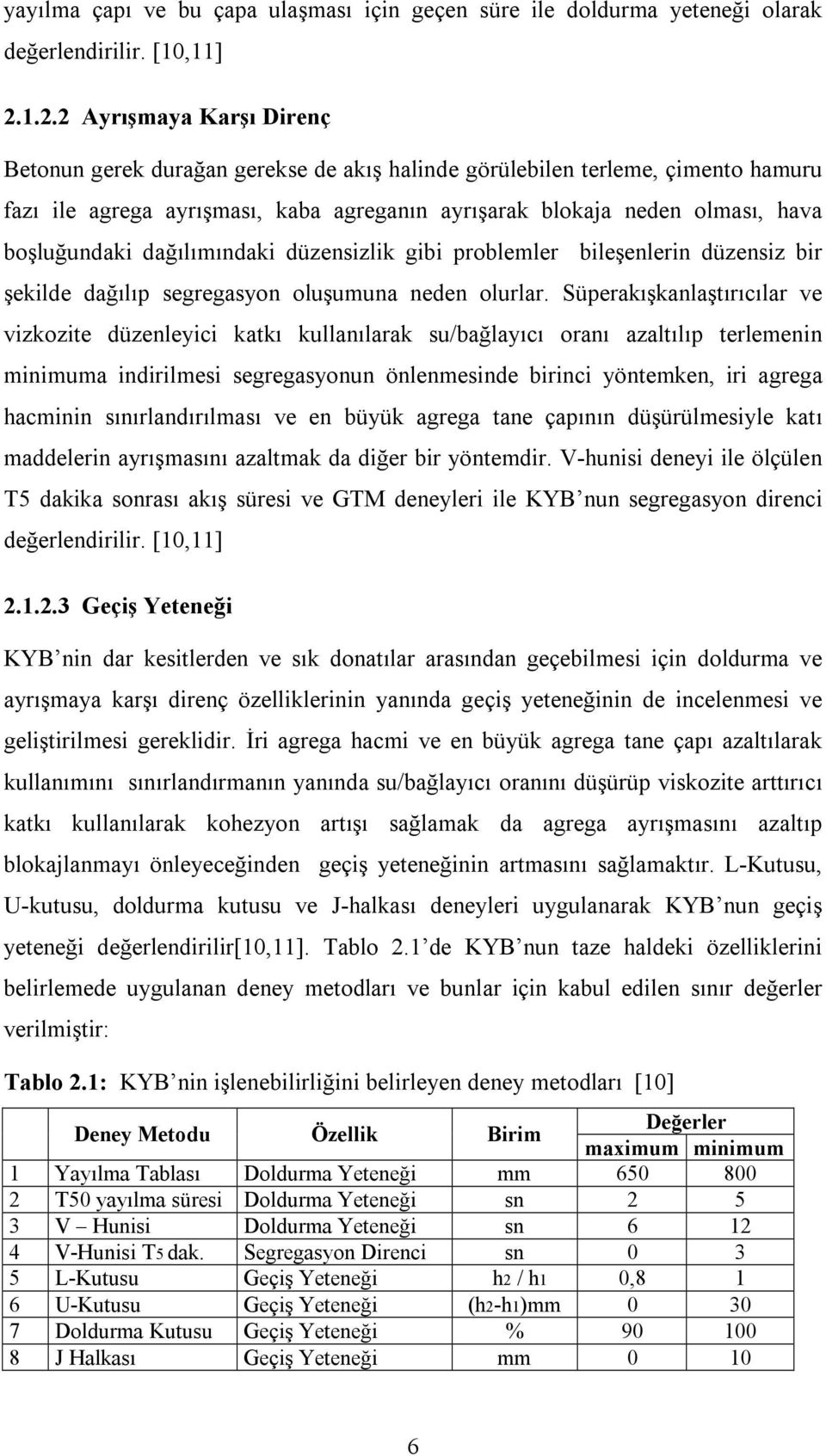 boşluğundaki dağılımındaki düzensizlik gibi problemler bileşenlerin düzensiz bir şekilde dağılıp segregasyon oluşumuna neden olurlar.