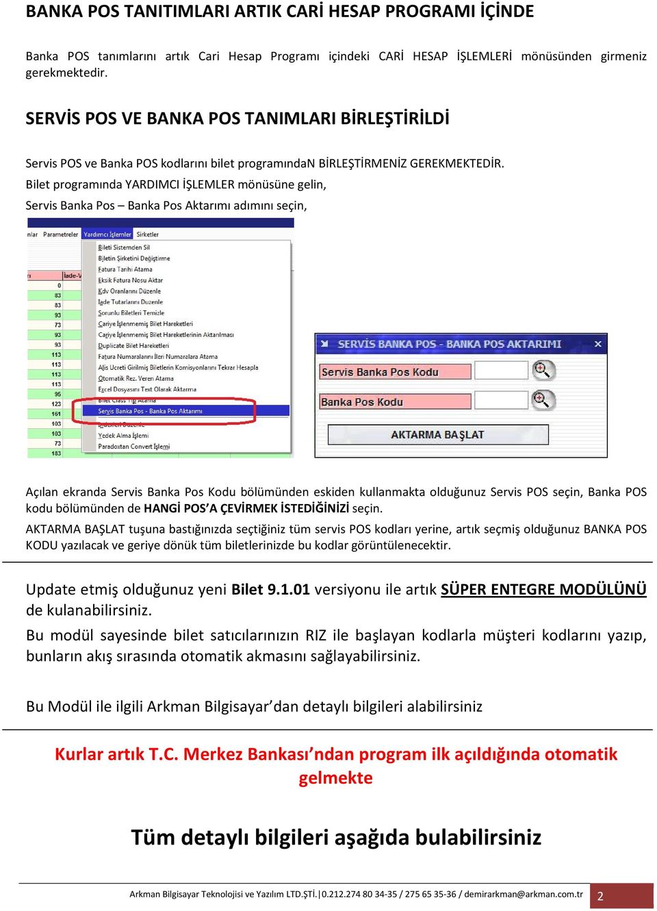 Bilet programında YARDIMCI İŞLEMLER mönüsüne gelin, Servis Banka Pos Banka Pos Aktarımı adımını seçin, Açılan ekranda Servis Banka Pos Kodu bölümünden eskiden kullanmakta olduğunuz Servis POS seçin,