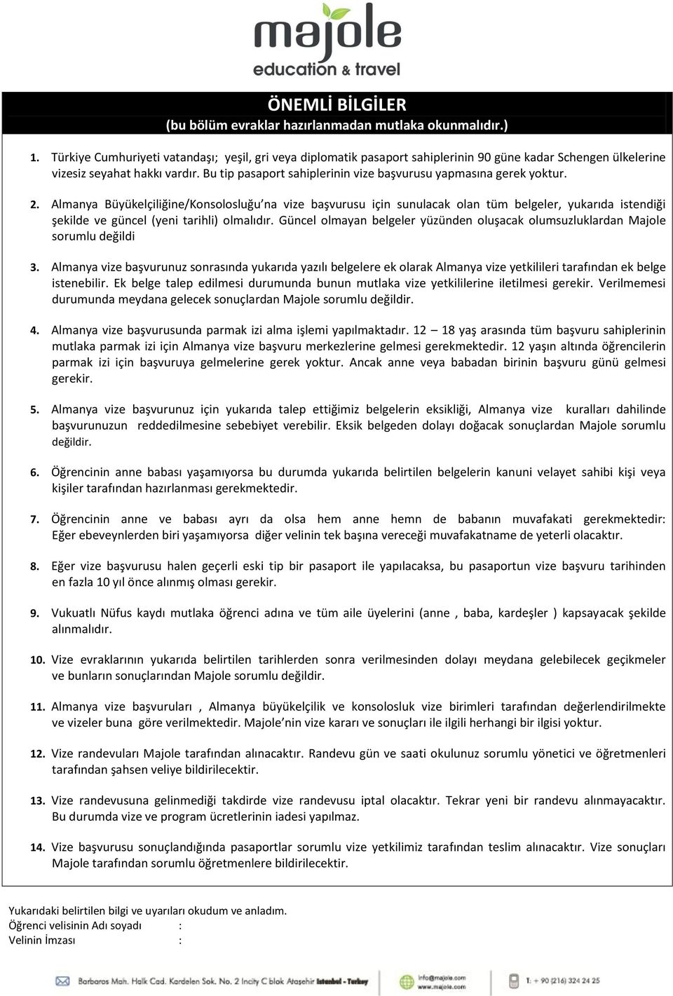 Bu tip pasaport sahiplerinin vize başvurusu yapmasına gerek yoktur. 2.