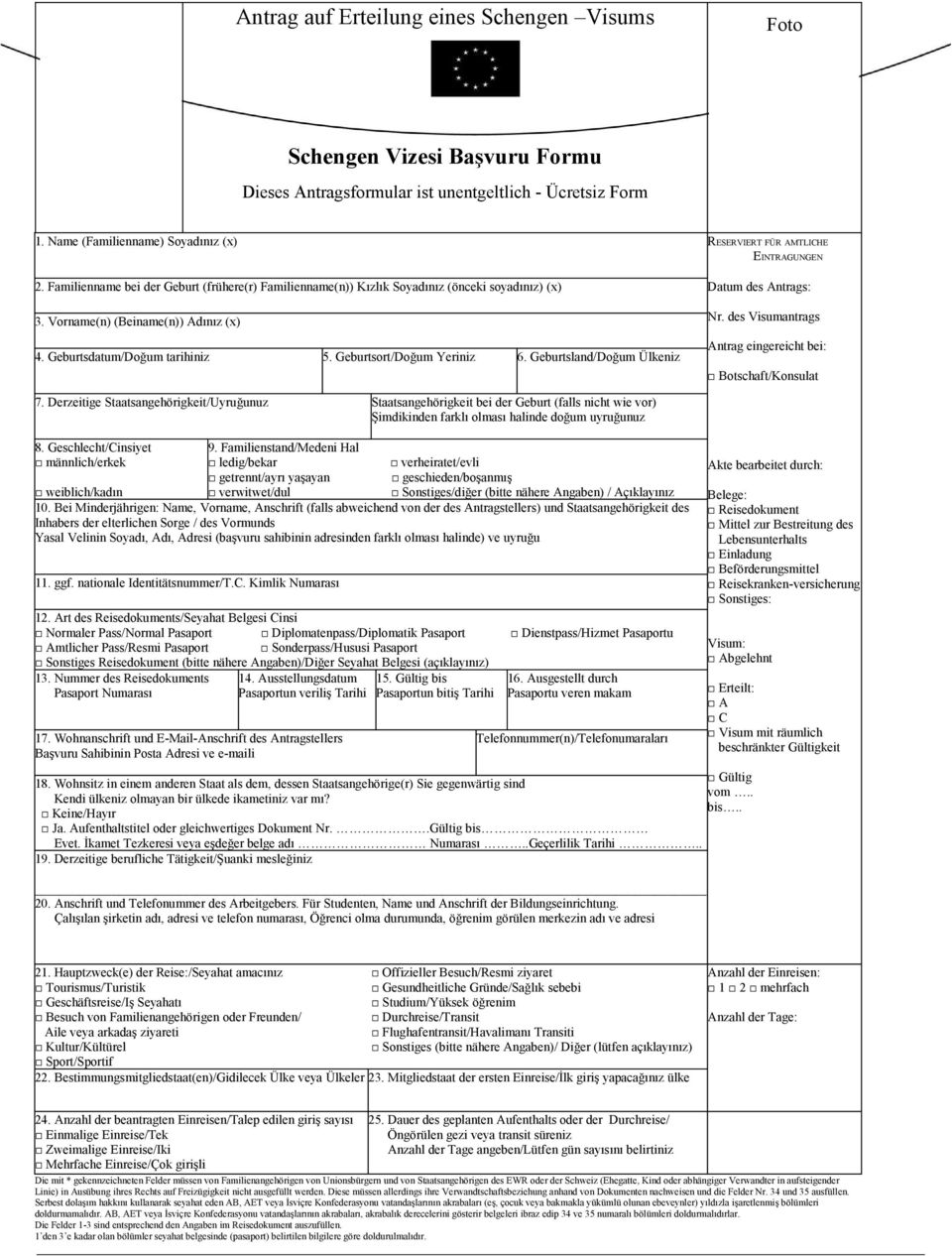 Vorname(n) (Beiname(n)) Adınız (x) 4. Geburtsdatum/Doğum tarihiniz 5. Geburtsort/Doğum Yeriniz 6. Geburtsland/Doğum Ülkeniz Nr. des Visumantrags Antrag eingereicht bei: Botschaft/Konsulat 7.