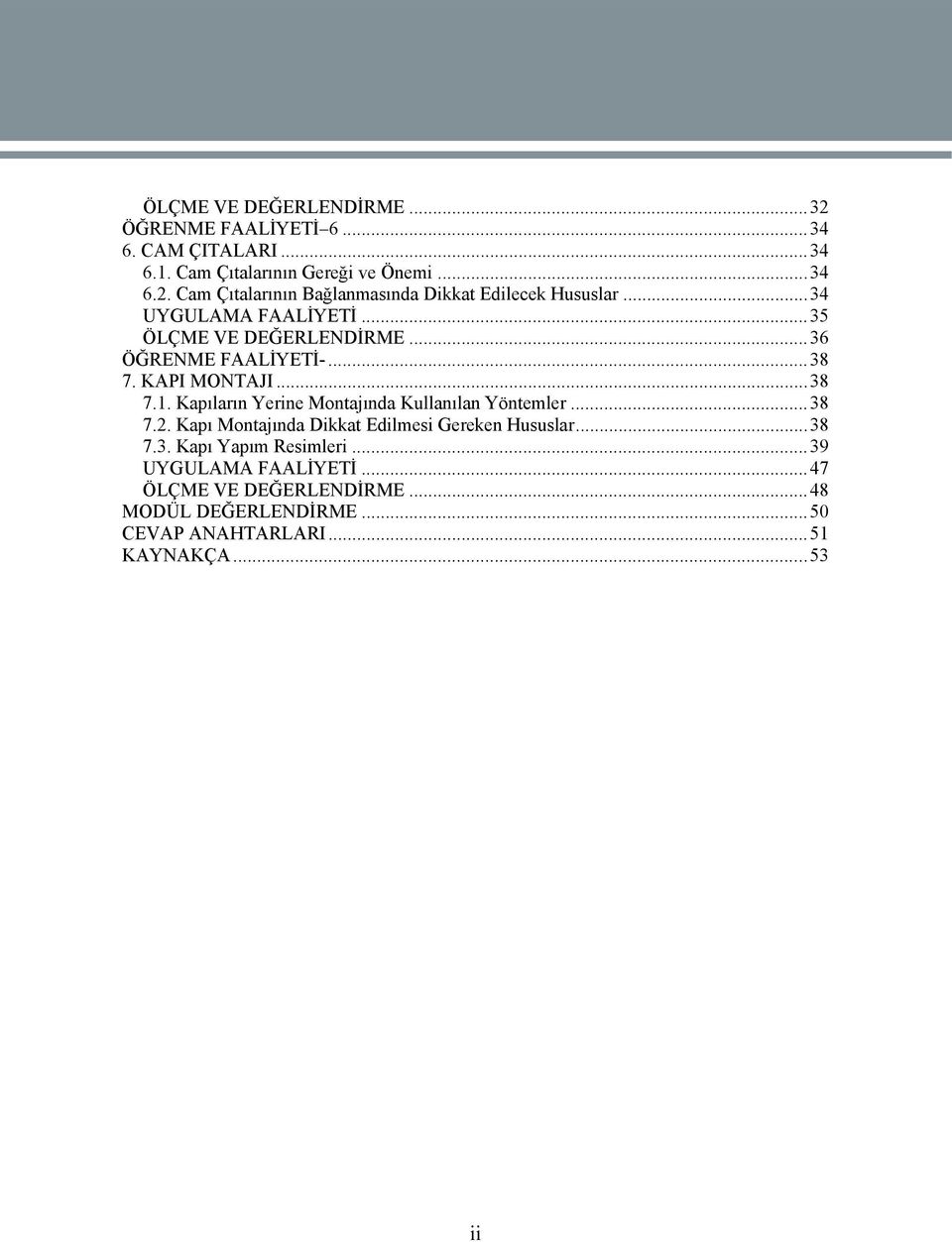 Kapıların Yerine Montajında Kullanılan Yöntemler...38 7.2. Kapı Montajında Dikkat Edilmesi Gereken Hususlar...38 7.3. Kapı Yapım Resimleri.