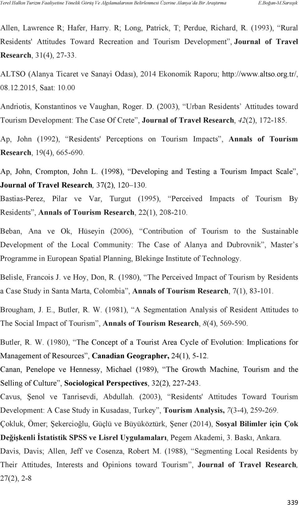 ALTSO (Alanya Ticaret ve Sanayi Odası), 2014 Ekonomik Raporu; http://www.altso.org.tr/, 08.12.2015, Saat: 10.00 Andriotis, Konstantinos ve Vaughan, Roger. D.