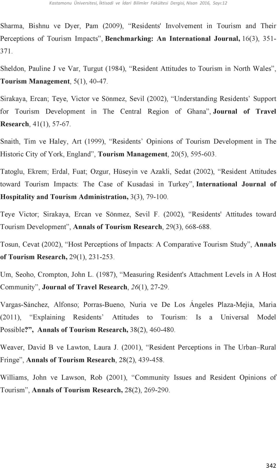 Sirakaya, Ercan; Teye, Victor ve Sönmez, Sevil (2002), Understanding Residents Support for Tourism Development in The Central Region of Ghana, Journal of Travel Research, 41(1), 57-67.