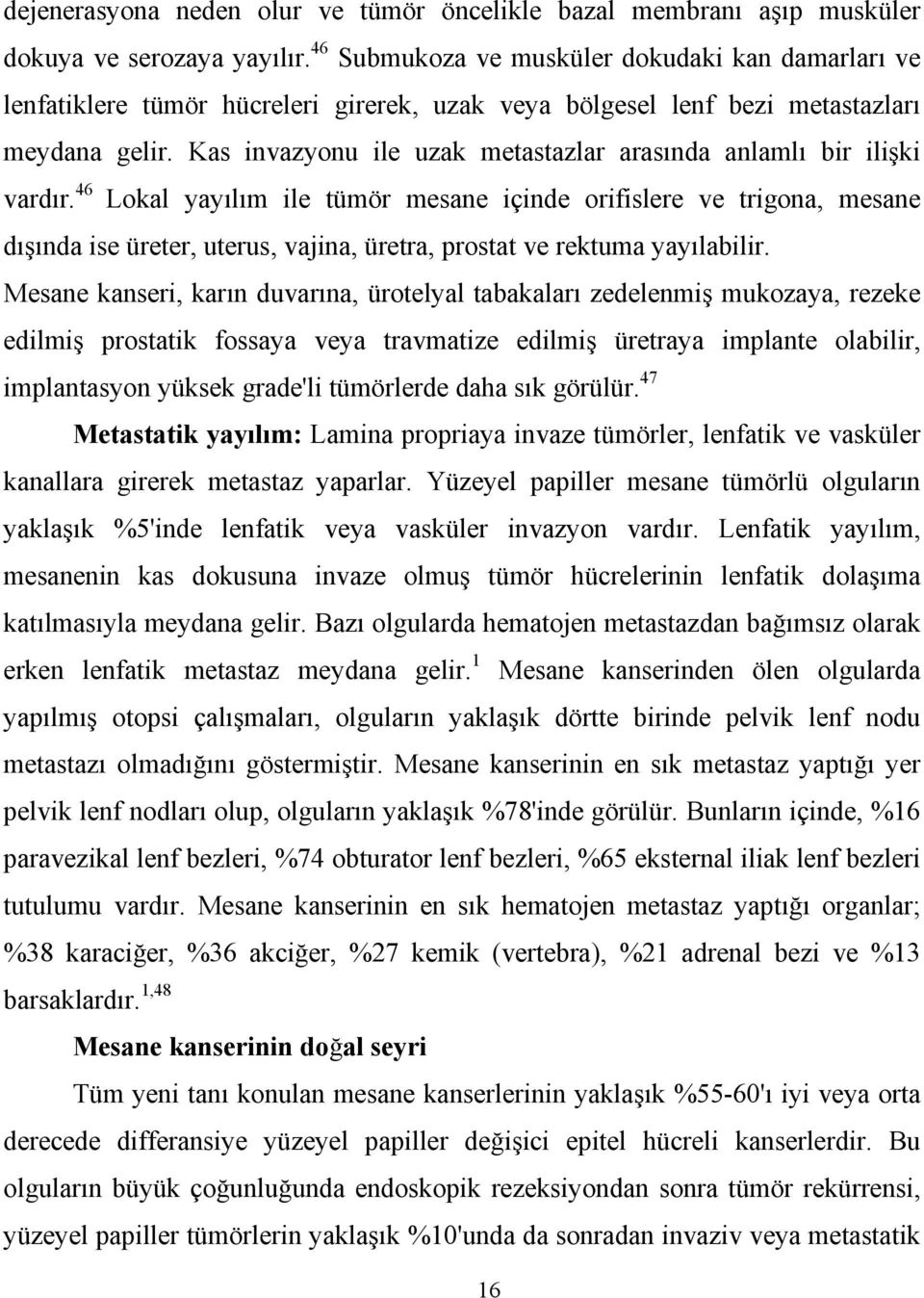 Kas invazyonu ile uzak metastazlar arasında anlamlı bir ilişki vardır.