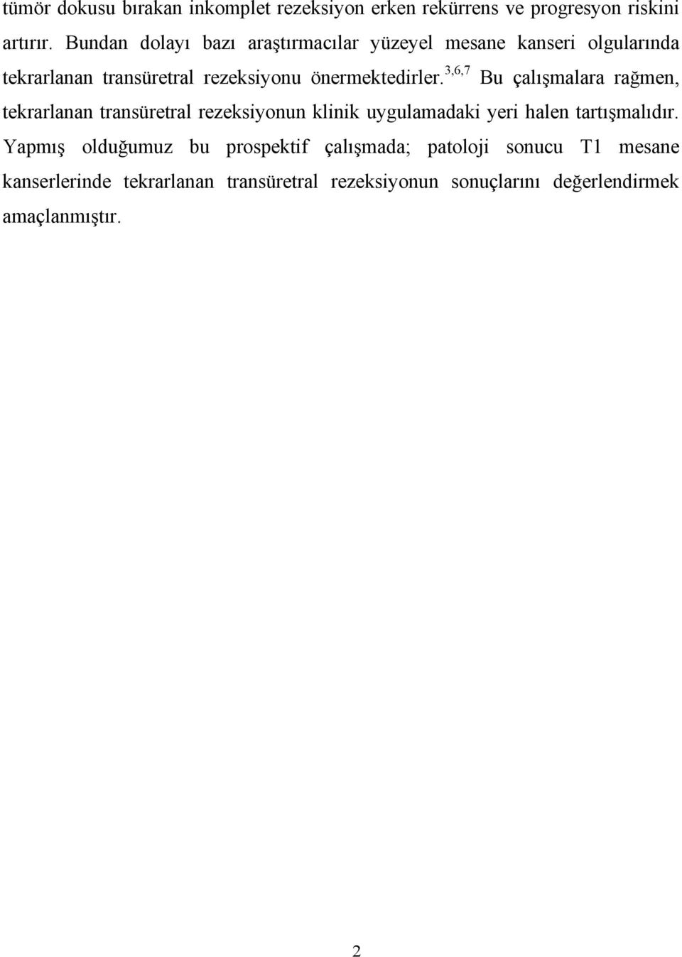 3,6,7 Bu çalışmalara rağmen, tekrarlanan transüretral rezeksiyonun klinik uygulamadaki yeri halen tartışmalıdır.