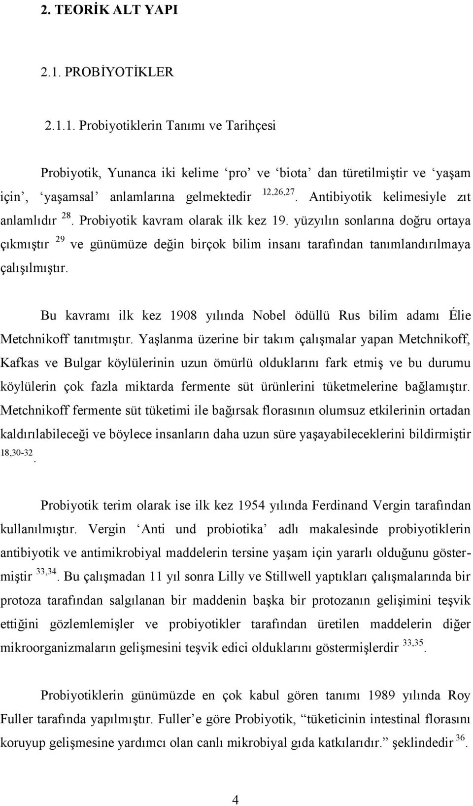 yüzyılın sonlarına doğru ortaya çıkmıştır 29 ve günümüze değin birçok bilim insanı tarafından tanımlandırılmaya çalışılmıştır.