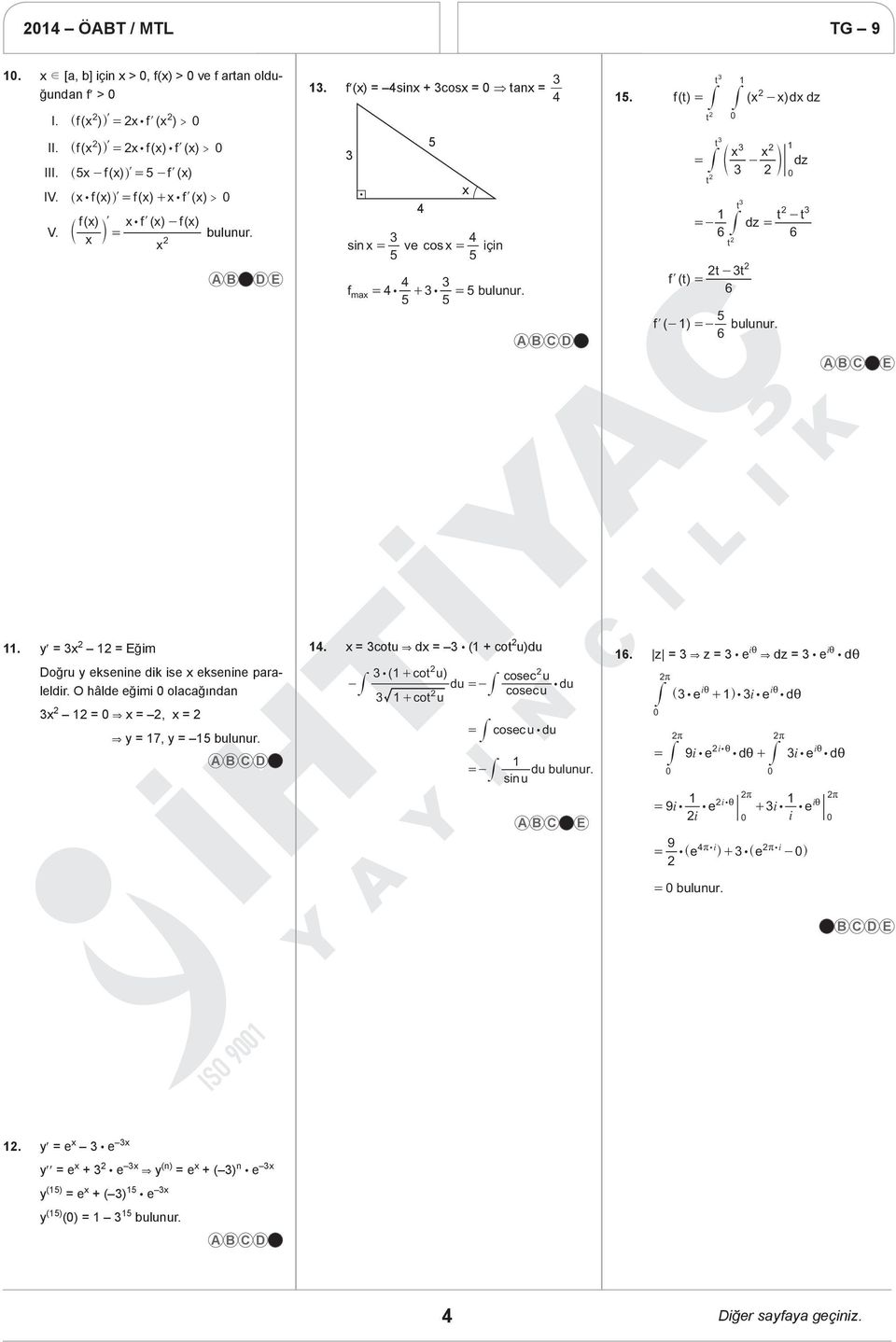 ft () = ( x -x) dx dz t 0 x x = e - o t # # t # t t =- dz = - 6 6 t t # t t fl () t = - 6 dz 5 fl (- ) =- bulunur. 6 0. y = x = Eğim Doğru y eksenine dik ise x eksenine paraleldir.