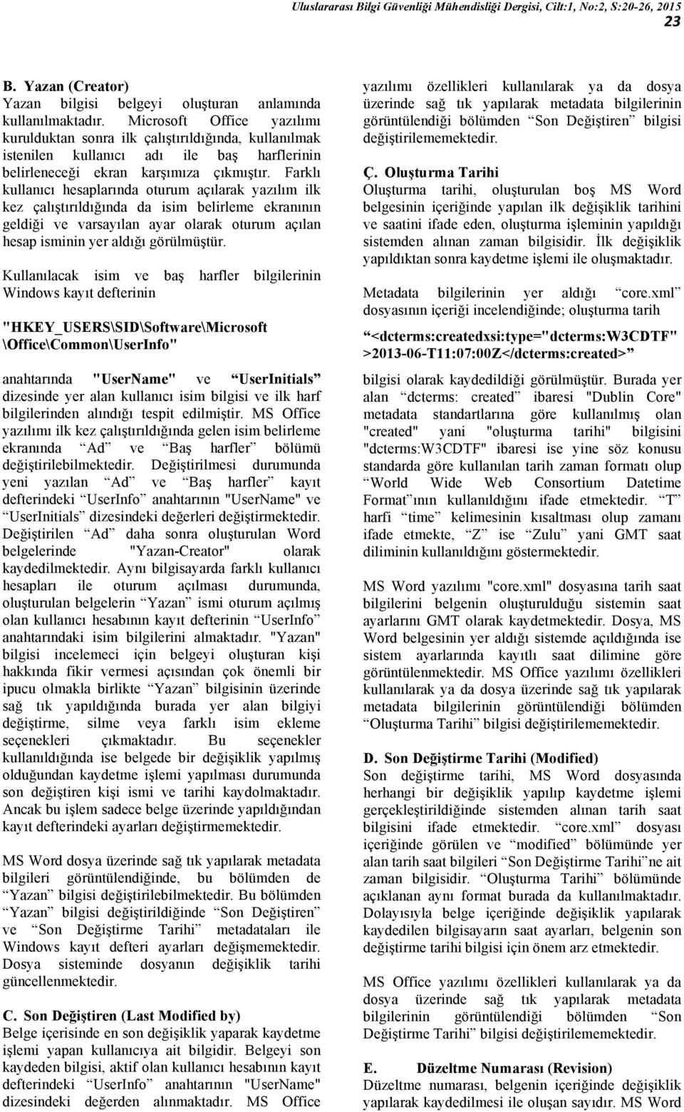 Farklı kullanıcı hesaplarında oturum açılarak yazılım ilk kez çalıştırıldığında da isim belirleme ekranının geldiği ve varsayılan ayar olarak oturum açılan hesap isminin yer aldığı görülmüştür.