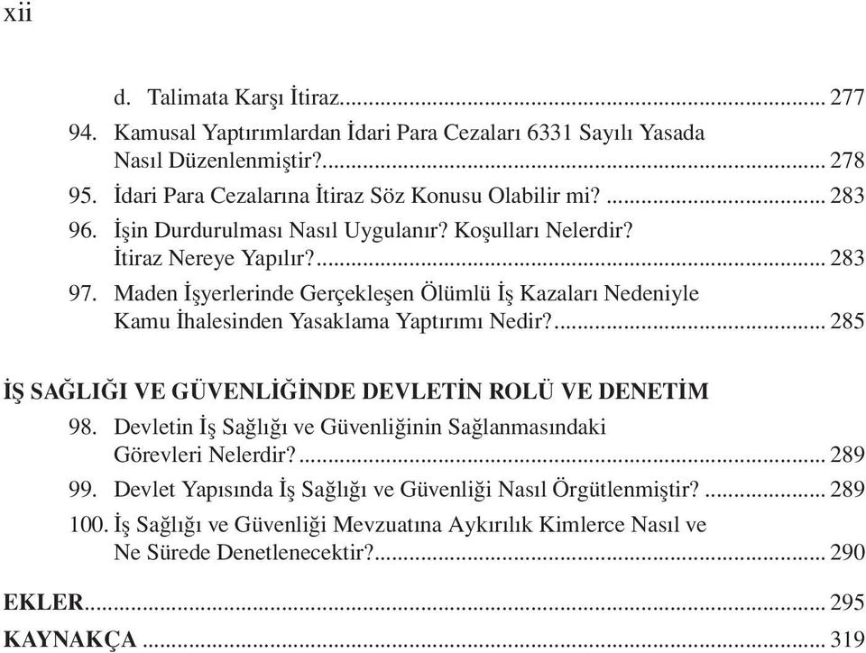 Maden İşyerlerinde Gerçekleşen Ölümlü İş Kazaları Nedeniyle Kamu İhalesinden Yasaklama Yaptırımı Nedir?... 285 İŞ SAĞLIĞI VE GÜVENLİĞİNDE DEVLETİN ROLÜ VE DENETİM 98.