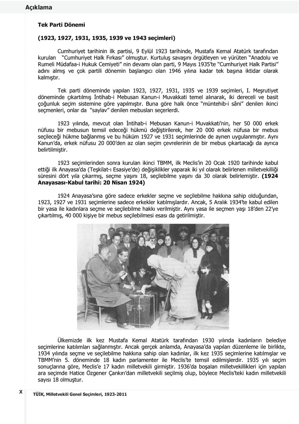 Kurtulu sava ını örgütleyen ve yürüten Anadolu ve Rumeli Müdafaa-i Hukuk Cemiyeti nin devamı olan parti, 9 Mayıs 1935 te Cumhuriyet Halk Partisi adını almı ve çok partili dönemin ba langıcı olan 1946