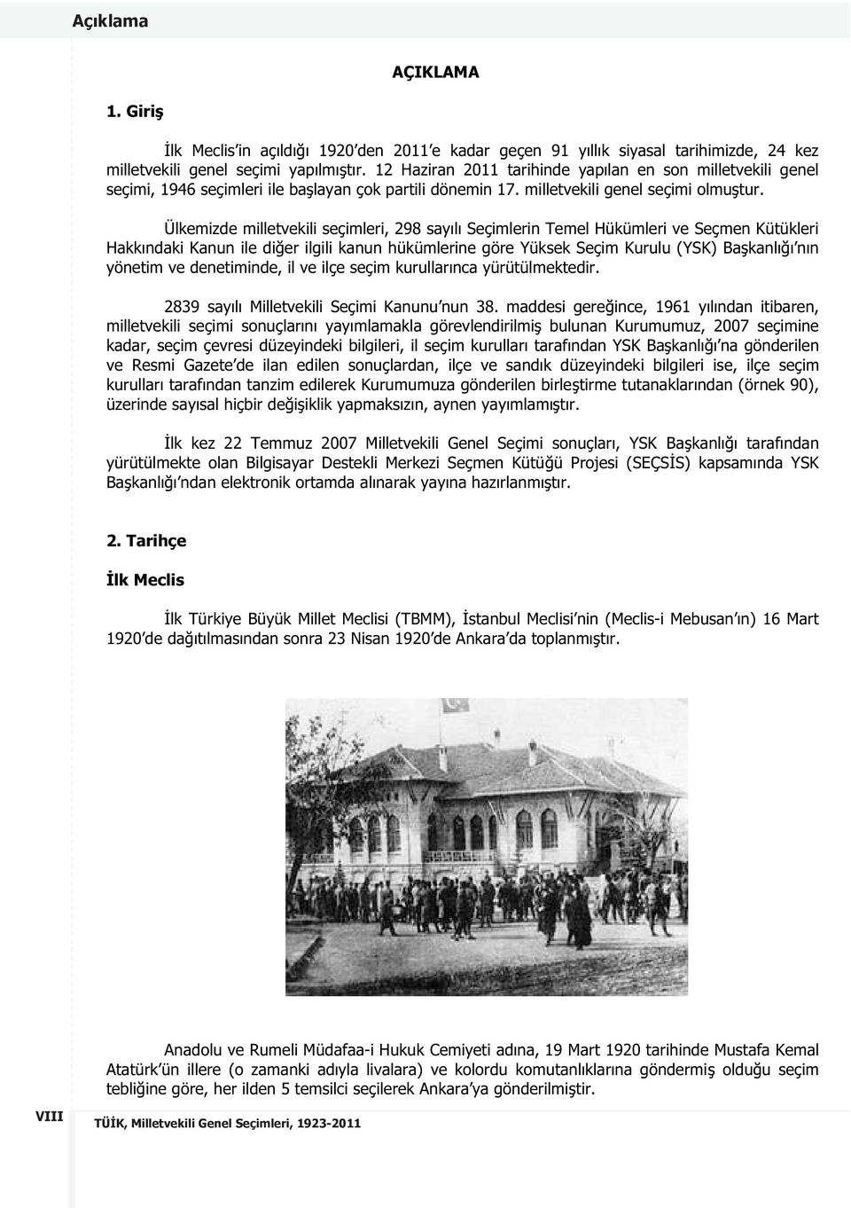 Ülkemizde milletvekili seçimleri, 298 sayılı Seçimlerin Temel Hükümleri ve Seçmen Kütükleri Hakkındaki Kanun ile di er ilgili kanun hükümlerine göre Yüksek Seçim Kurulu (YSK) Ba kanlı ı nın yönetim