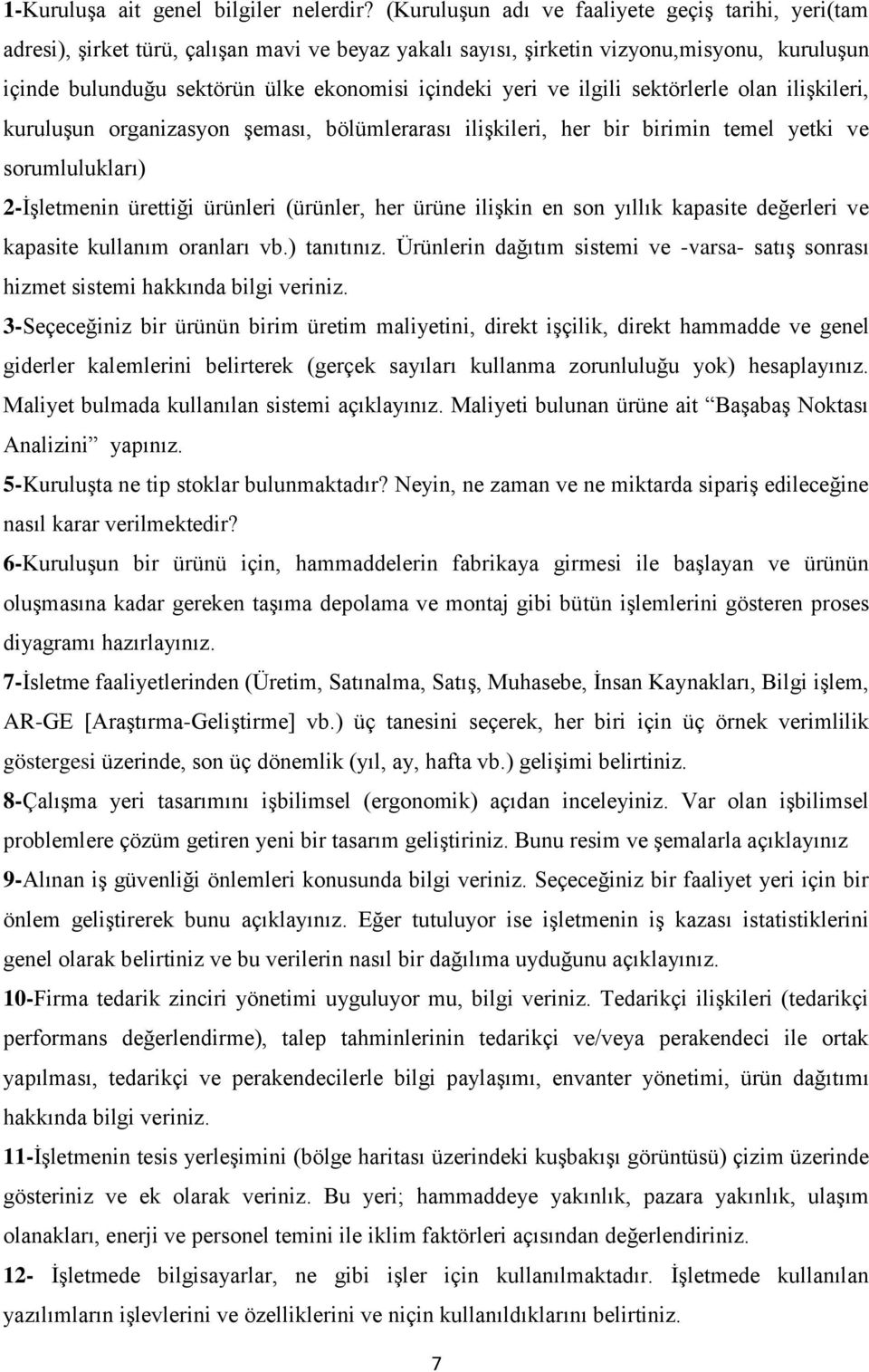 yeri ve ilgili sektörlerle olan ilişkileri, kuruluşun organizasyon şeması, bölümlerarası ilişkileri, her bir birimin temel yetki ve sorumlulukları) 2-İşletmenin ürettiği ürünleri (ürünler, her ürüne