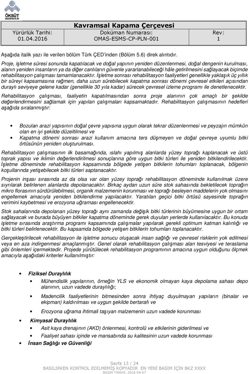 getirilmesini sağlayacak biçimde rehabilitasyon çalışması tamamlanacaktır.