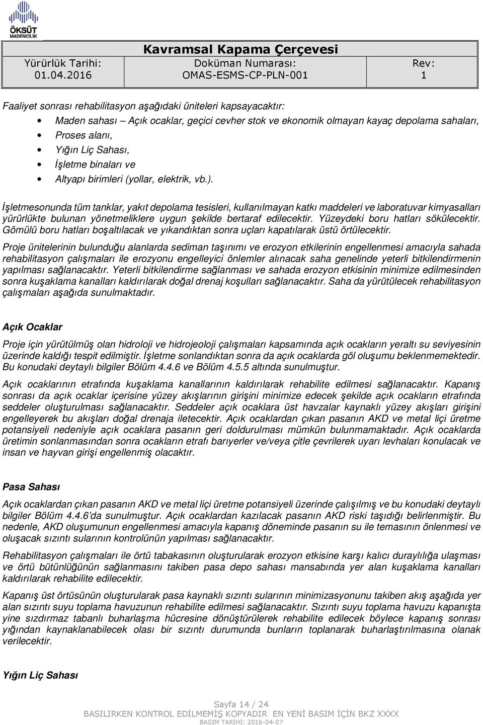 İşletmesonunda tüm tanklar, yakıt depolama tesisleri, kullanılmayan katkı maddeleri ve laboratuvar kimyasalları yürürlükte bulunan yönetmeliklere uygun şekilde bertaraf edilecektir.