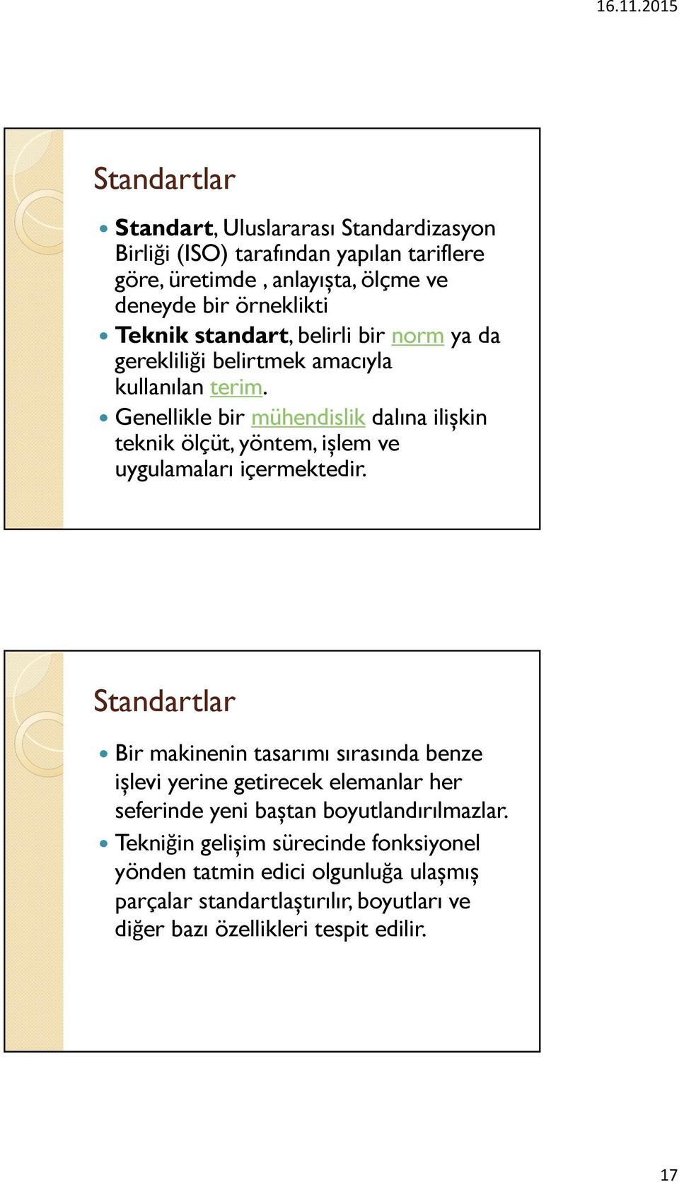 Genellikle bir mühendislik dalına ilișkin teknik ölçüt, yöntem, ișlem ve uygulamaları içermektedir.