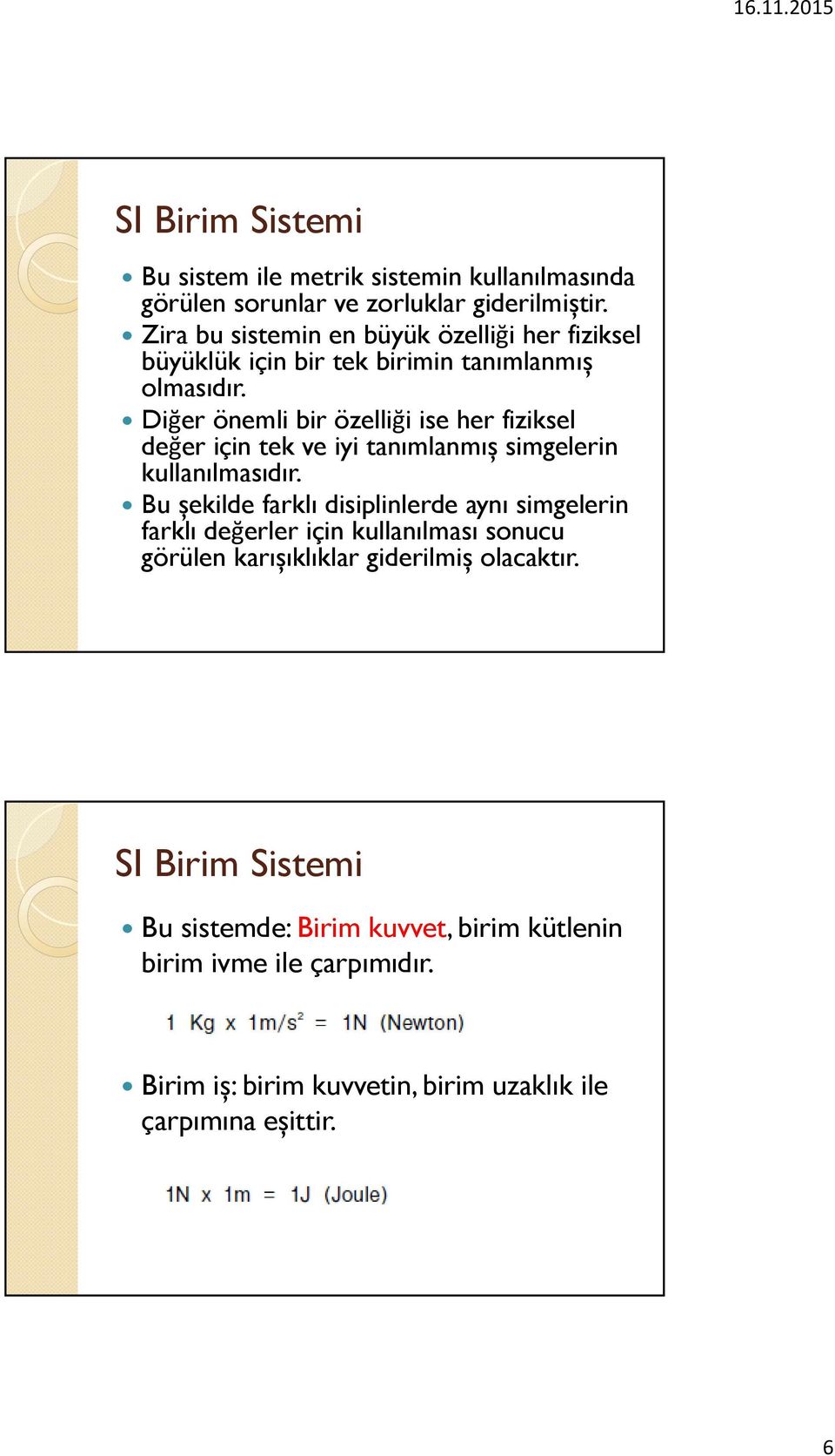 Diğer önemli bir özelliği ise her fiziksel değer için tek ve iyi tanımlanmıș simgelerin kullanılmasıdır.