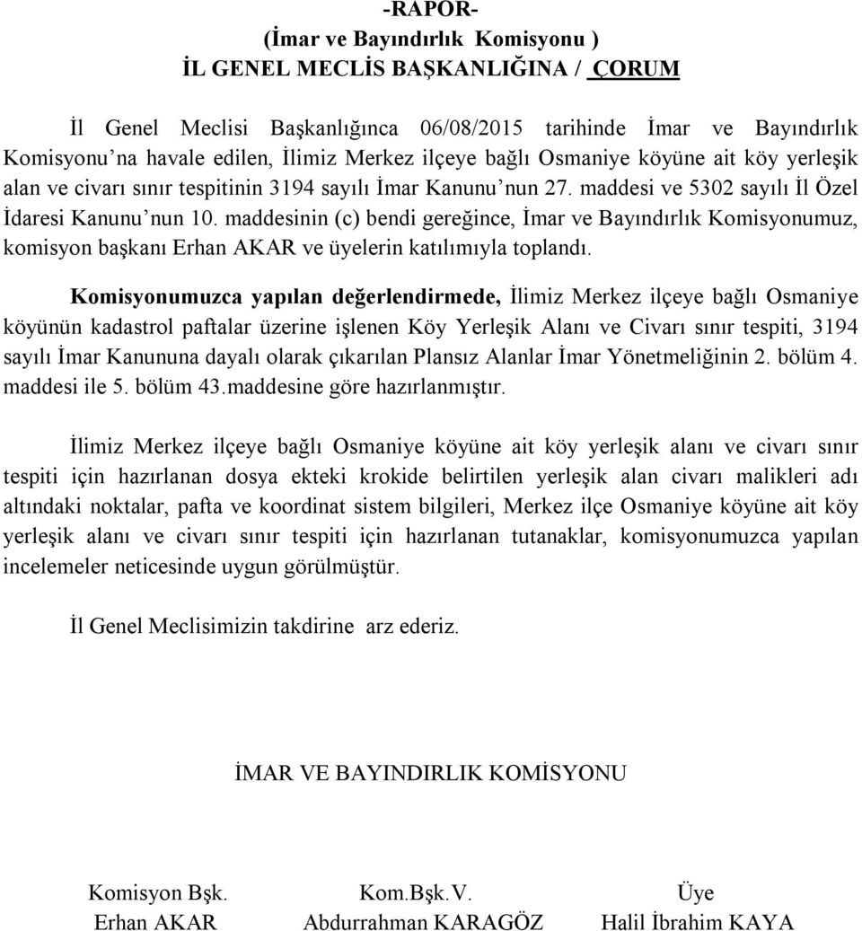 maddesinin (c) bendi gereğince, İmar ve Bayındırlık Komisyonumuz, komisyon başkanı Erhan AKAR ve üyelerin katılımıyla toplandı.