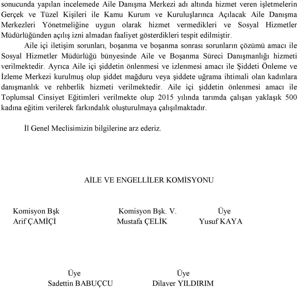 Aile içi iletişim sorunları, boşanma ve boşanma sonrası sorunların çözümü amacı ile Sosyal Hizmetler Müdürlüğü bünyesinde Aile ve Boşanma Süreci Danışmanlığı hizmeti verilmektedir.