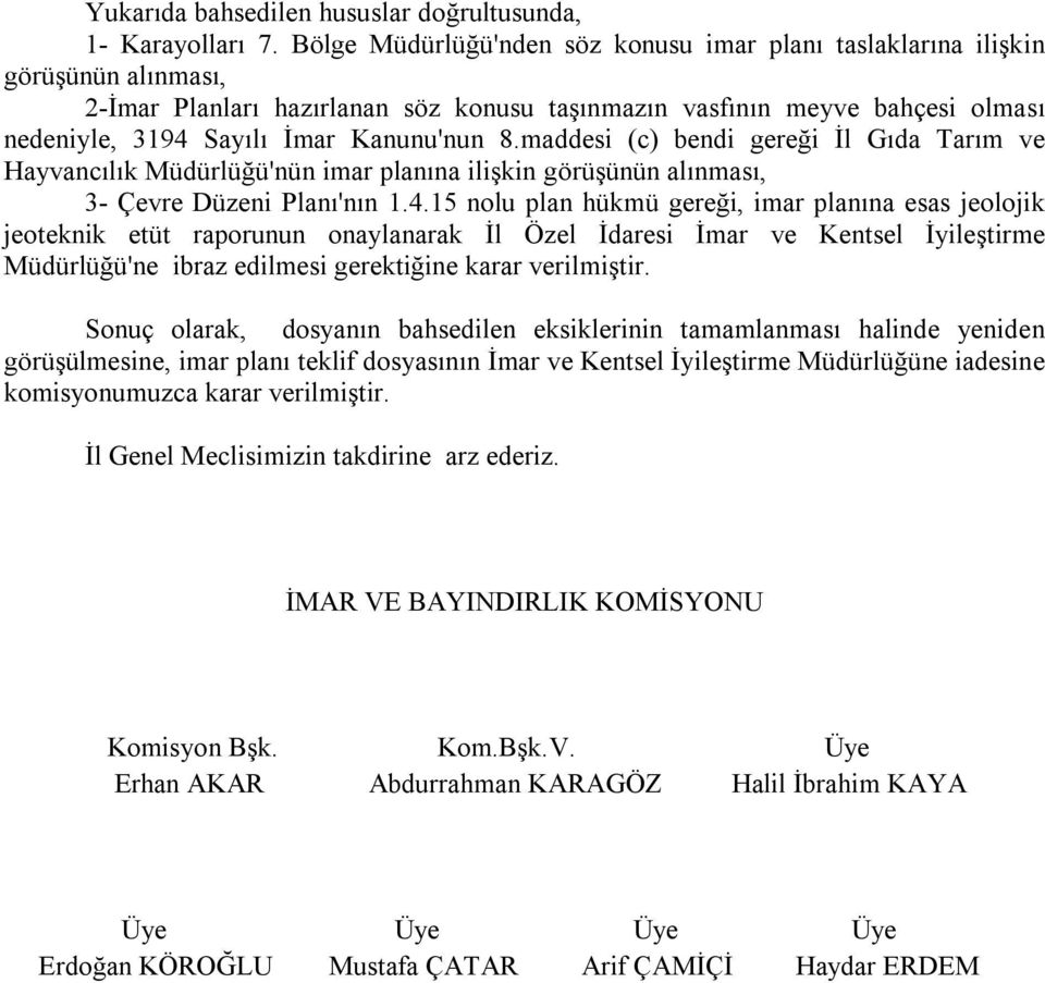 Kanunu'nun 8.maddesi (c) bendi gereği İl Gıda Tarım ve Hayvancılık Müdürlüğü'nün imar planına ilişkin görüşünün alınması, 3- Çevre Düzeni Planı'nın 1.4.