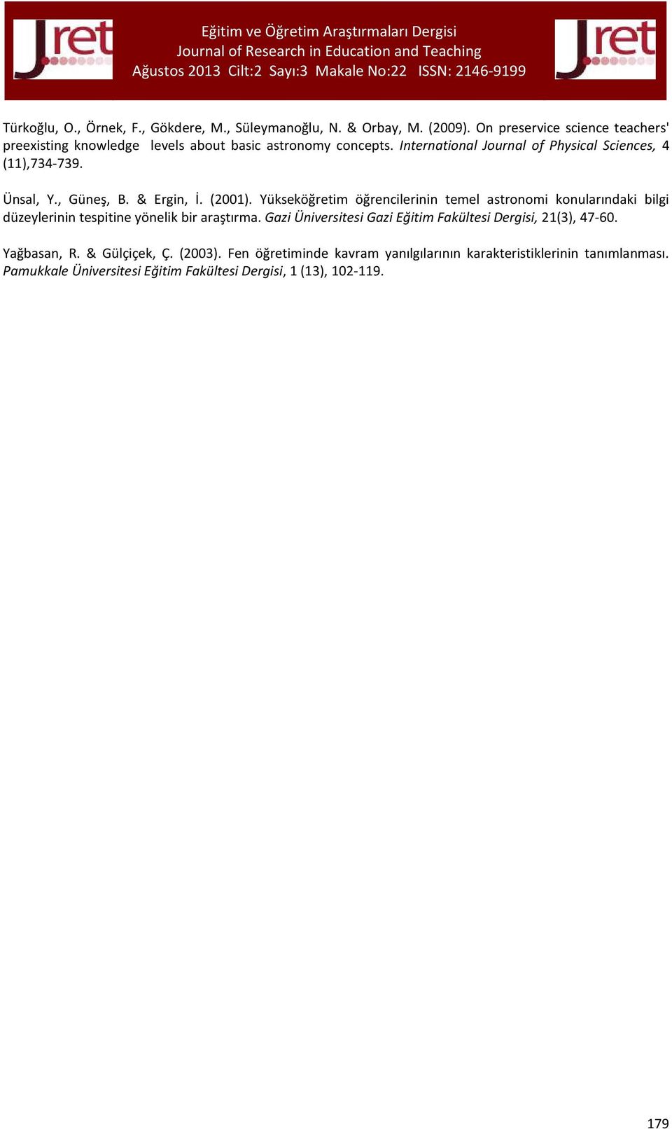 Ünsal, Y., Güneş, B. & Ergin, İ. (2001). Yükseköğretim öğrencilerinin temel astronomi konularındaki bilgi düzeylerinin tespitine yönelik bir araştırma.