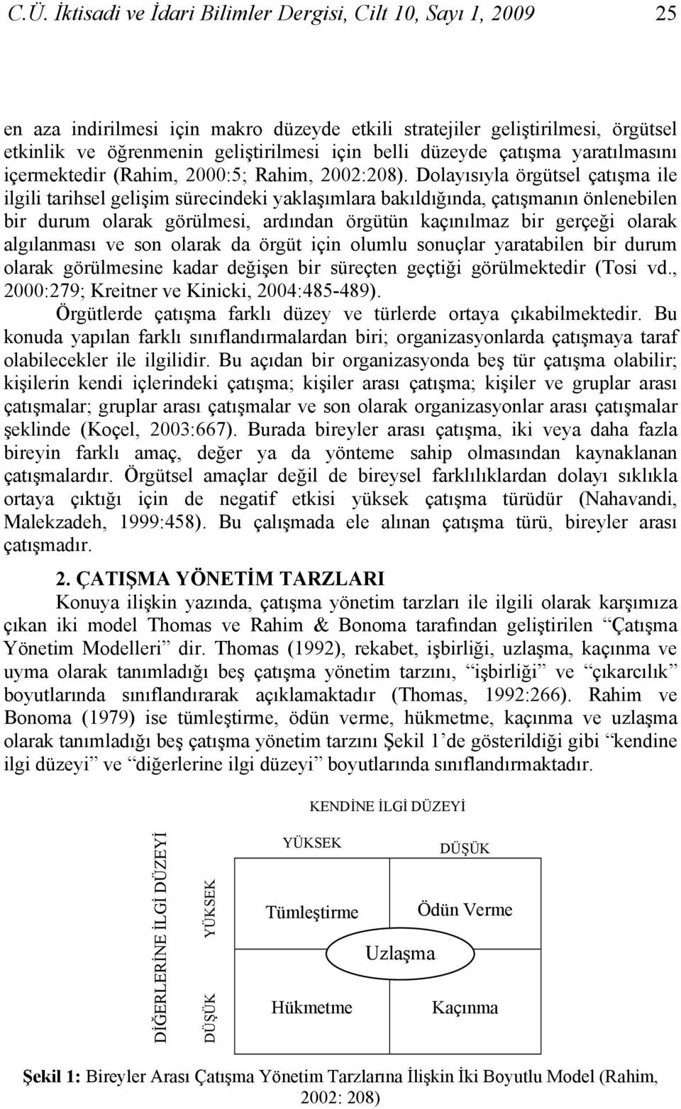 Dolayısıyla örgütsel çatışma ile ilgili tarihsel gelişim sürecindeki yaklaşımlara bakıldığında, çatışmanın önlenebilen bir durum olarak görülmesi, ardından örgütün kaçınılmaz bir gerçeği olarak