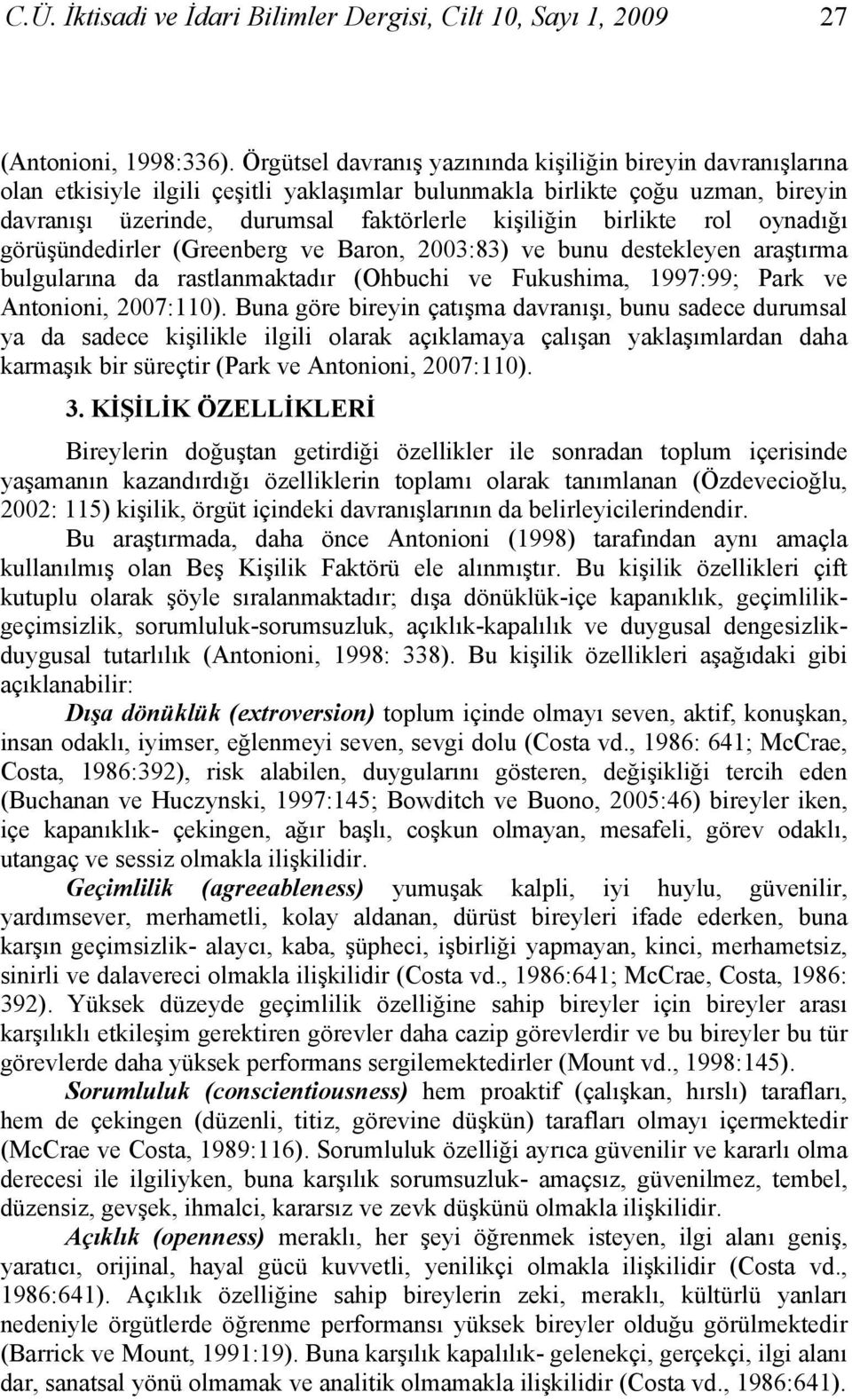 birlikte rol oynadığı görüşündedirler (Greenberg ve Baron, 2003:83) ve bunu destekleyen araştırma bulgularına da rastlanmaktadır (Ohbuchi ve Fukushima, 1997:99; Park ve Antonioni, 2007:110).