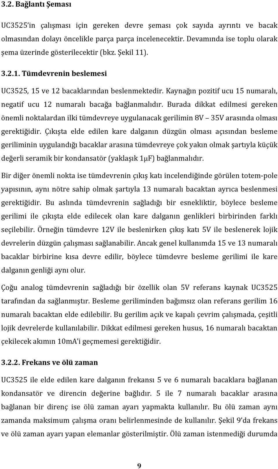 Kaynağın pozitif ucu 15 numaralı, negatif ucu 12 numaralı bacağa bağlanmalıdır.