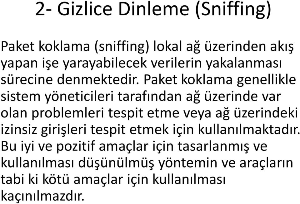 Paket koklama genellikle sistem yöneticileri tarafından ağ üzerinde var olan problemleri tespit etme veya ağ