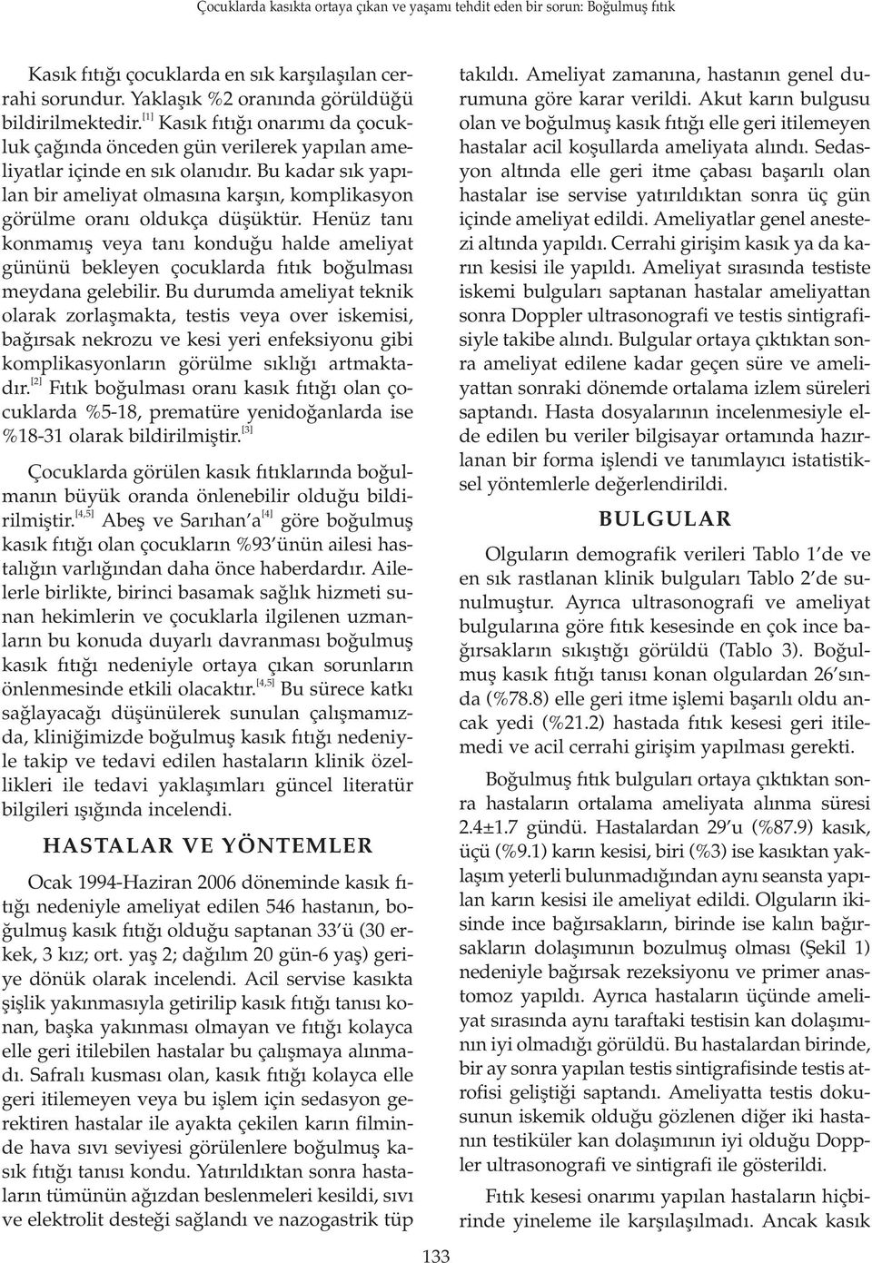 Bu kadar s k yap - lan bir ameliyat olmas na karfl n, komplikasyon görülme oran oldukça düflüktür.