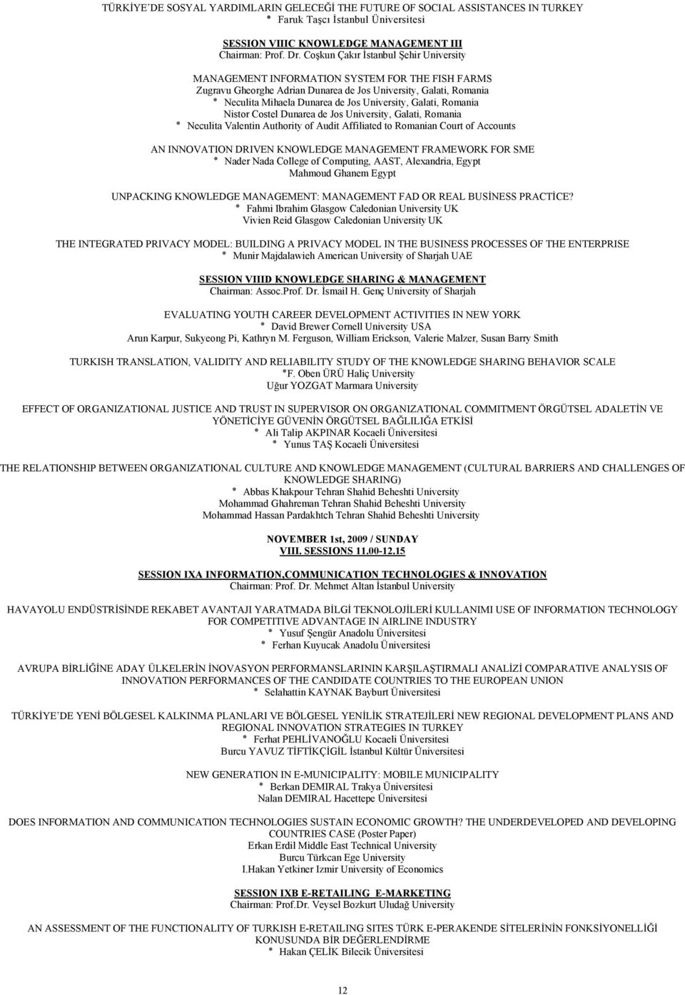 Galati, Romania Nistor Costel Dunarea de Jos University, Galati, Romania Neculita Valentin Authority of Audit Affiliated to Romanian Court of Accounts AN INNOVATION DRIVEN KNOWLEDGE MANAGEMENT