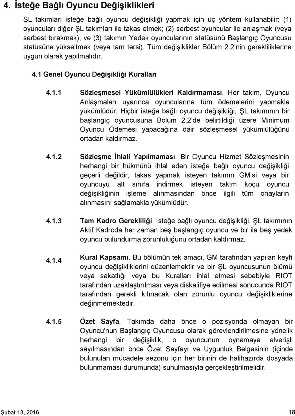 2 nin gerekliliklerine uygun olarak yapılmalıdır. 4.1 Genel Oyuncu Değişikliği Kuralları 4.1.1 4.1.2 4.1.3 4.1.4 4.1.5 Sözleşmesel Yükümlülükleri Kaldırmaması.