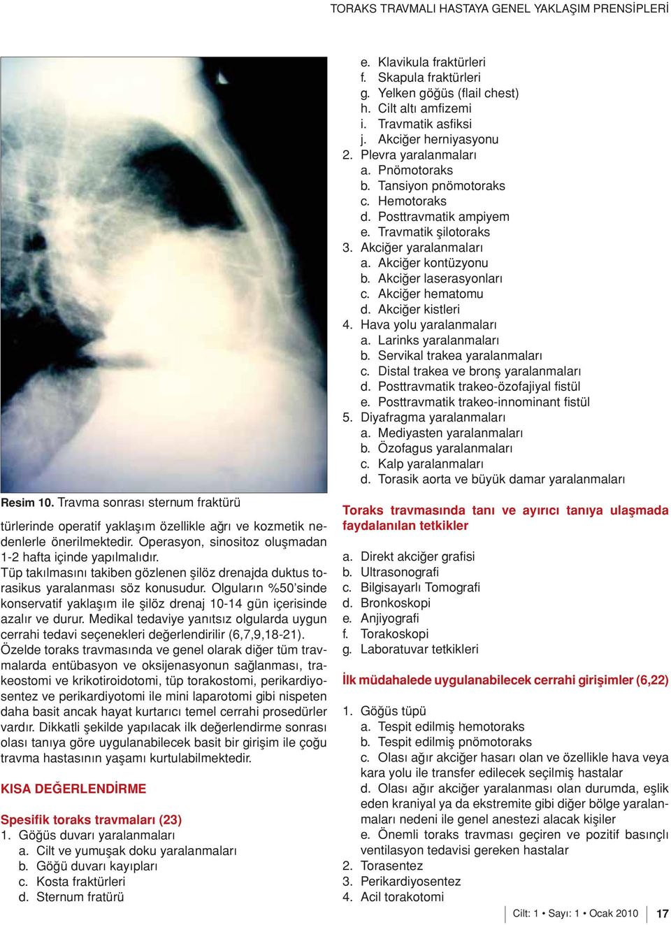 Medikal tedaviye yanıtsız olgularda uygun cerrahi tedavi seçenekleri değerlendirilir (6,7,9,18-21).