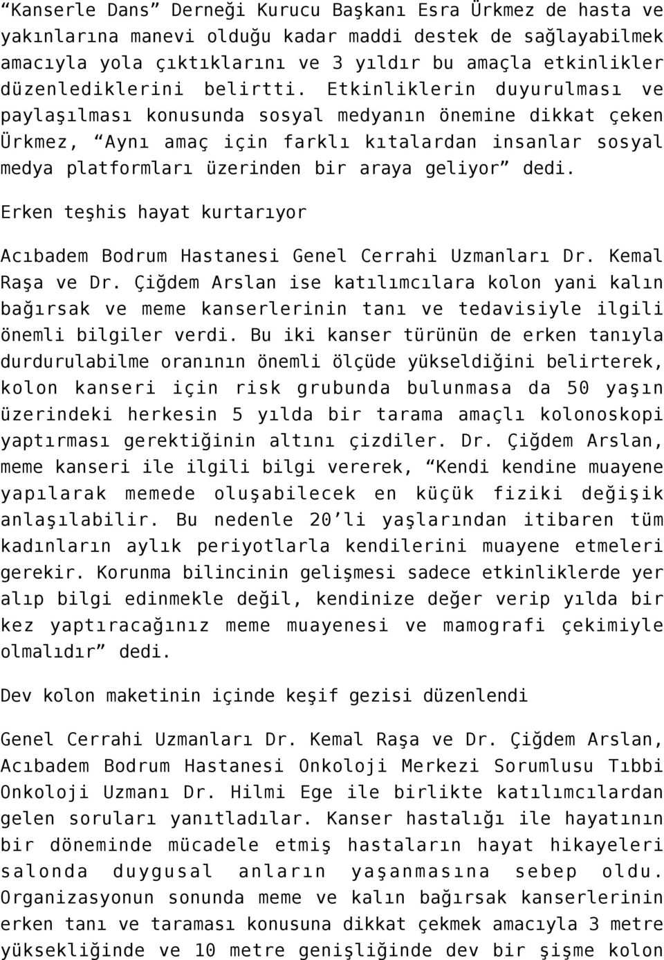 Etkinliklerin duyurulması ve paylaşılması konusunda sosyal medyanın önemine dikkat çeken Ürkmez, Aynı amaç için farklı kıtalardan insanlar sosyal medya platformları üzerinden bir araya geliyor dedi.