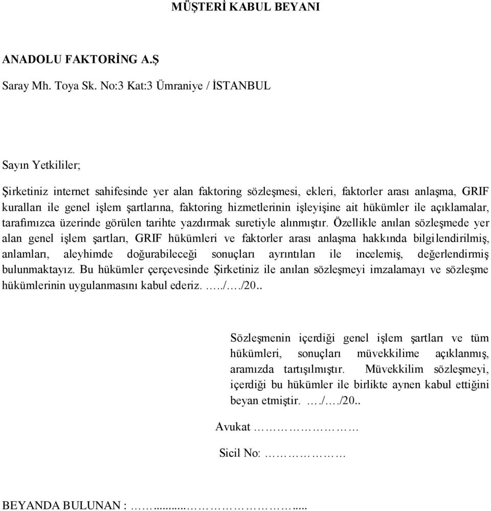 Özellikle anılan sözleşmede yer alan genel işlem şartları, GRIF hükümleri ve faktorler arası anlaşma hakkında bilgilendirilmiş, anlamları, aleyhimde doğurabileceği sonuçları ayrıntıları ile