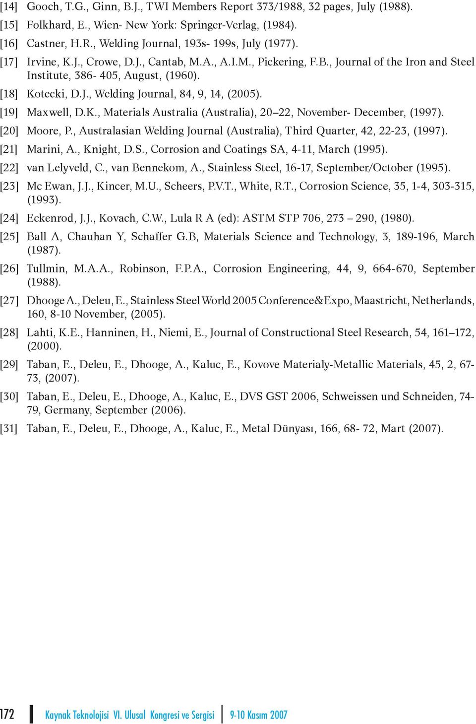 [19] Maxwell, D.K., Materials Australia (Australia), 20 22, November- December, (1997). [20] Moore, P., Australasian Welding Journal (Australia), Third Quarter, 42, 22-23, (1997). [21] Marini, A.