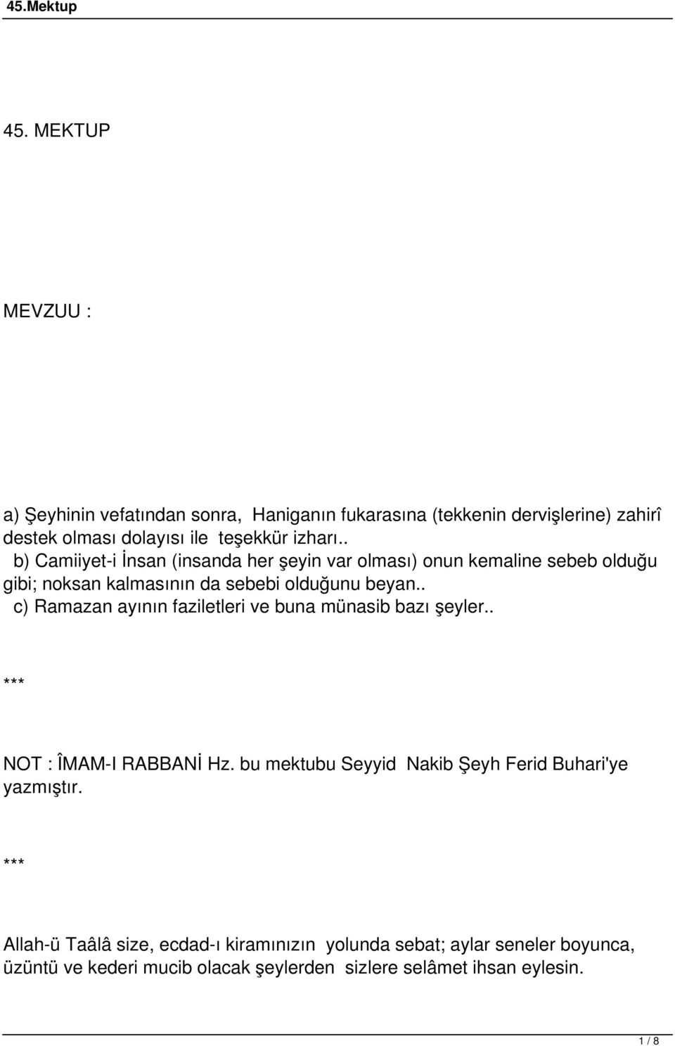 . c) Ramazan ayının faziletleri ve buna münasib bazı şeyler.. NOT : ÎMAM-I RABBANİ Hz. bu mektubu Seyyid Nakib Şeyh Ferid Buhari'ye yazmıştır.