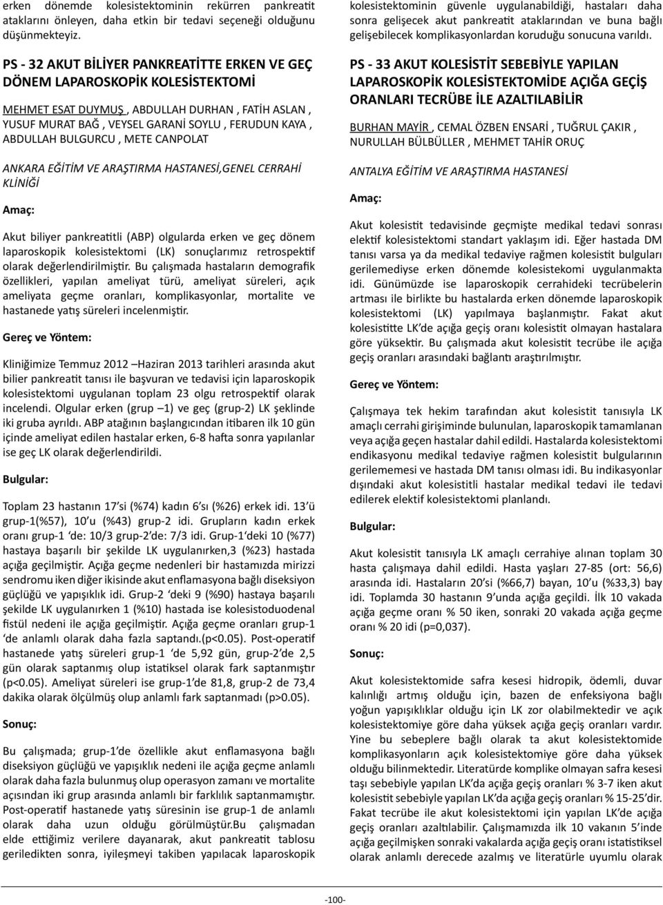 BULGURCU, METE CANPOLAT ANKARA EĞİTİM VE ARAŞTIRMA HASTANESİ,GENEL CERRAHİ KLİNİĞİ Akut biliyer pankreatitli (ABP) olgularda erken ve geç dönem laparoskopik kolesistektomi (LK) sonuçlarımız