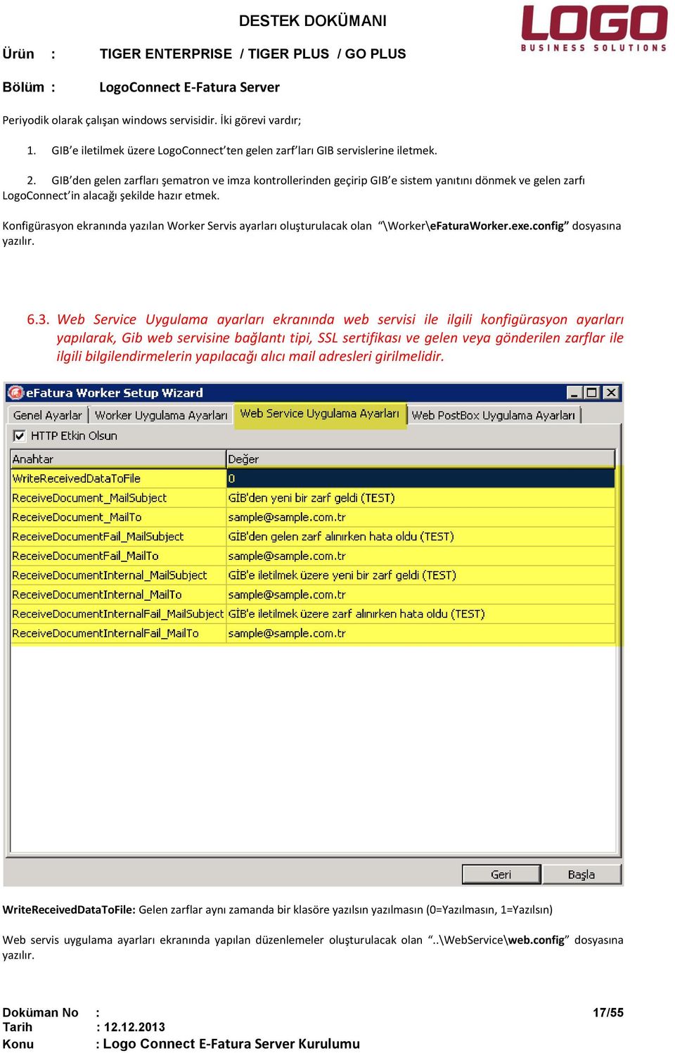 Konfigürasyon ekranında yazılan Worker Servis ayarları oluşturulacak olan \Worker\eFaturaWorker.exe.config dosyasına yazılır. 6.3.