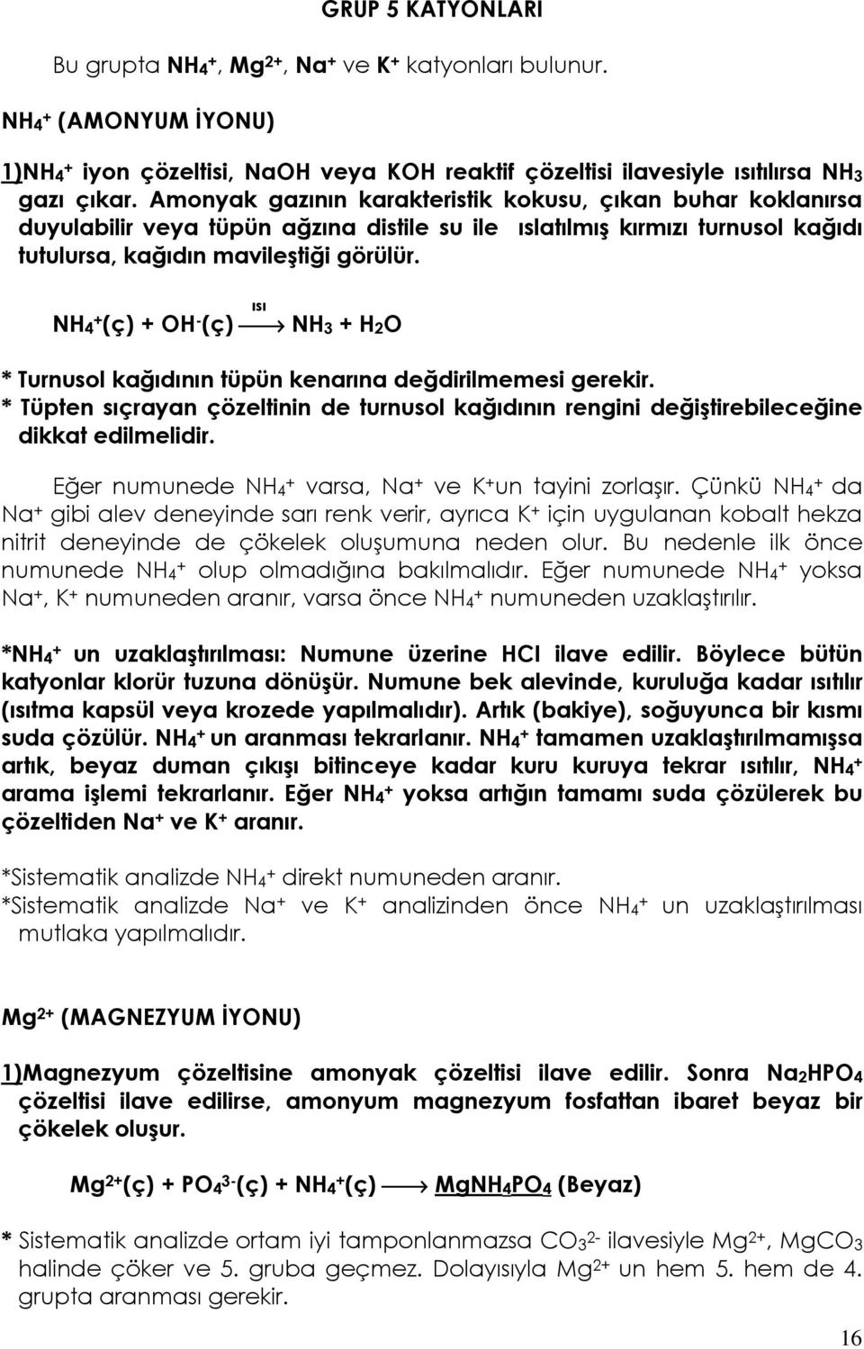 ısı NH4 + (ç) + OH - (ç) NH3 + H2O * Turnusol kağıdının tüpün kenarına değdirilmemesi gerekir. * Tüpten sıçrayan çözeltinin de turnusol kağıdının rengini değiştirebileceğine dikkat edilmelidir.