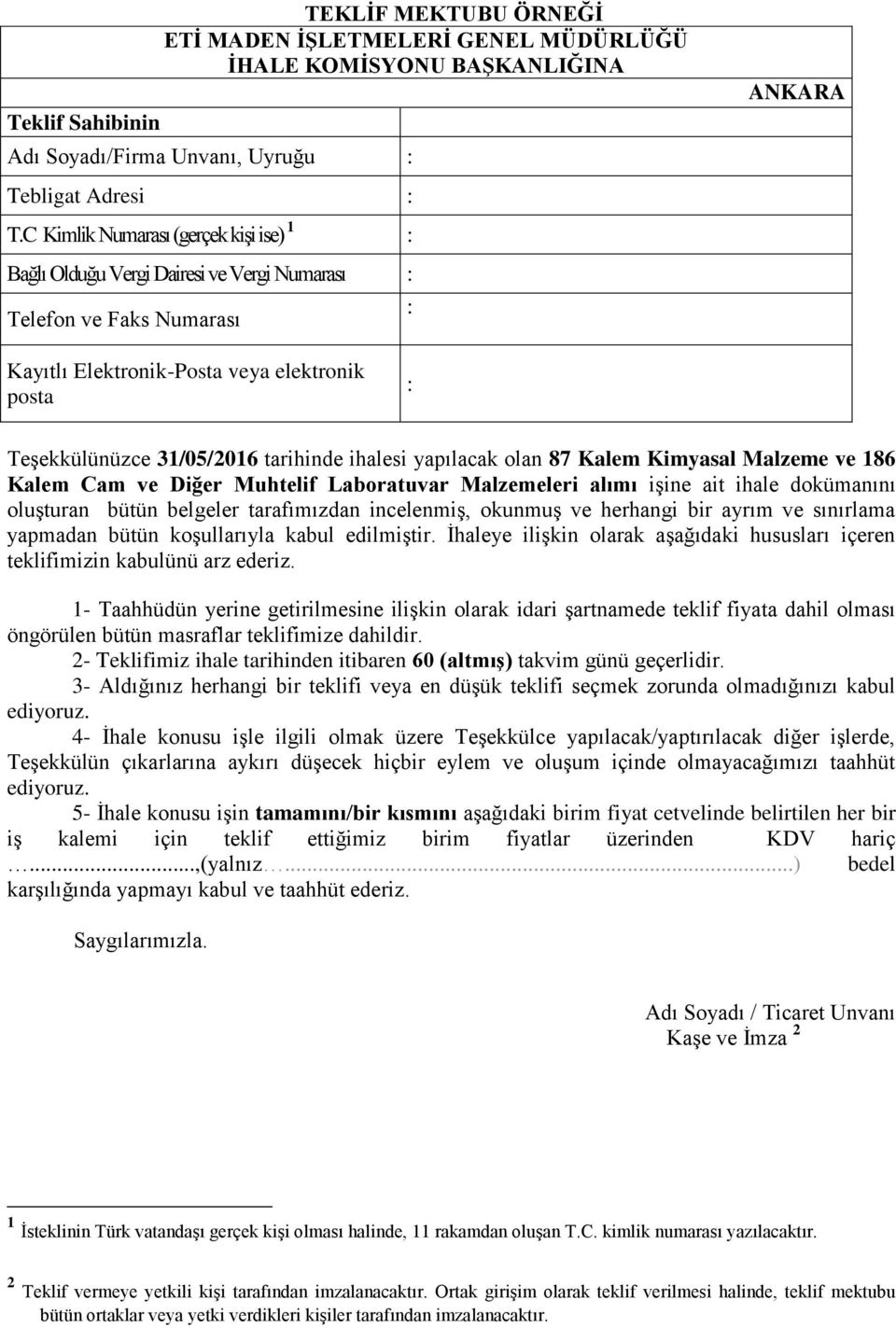 tarihinde ihalesi yapılacak olan 87 Kalem Kimyasal Malzeme ve 186 Kalem Cam ve Diğer Muhtelif Laboratuvar Malzemeleri alımı işine ait ihale dokümanını oluşturan bütün belgeler tarafımızdan