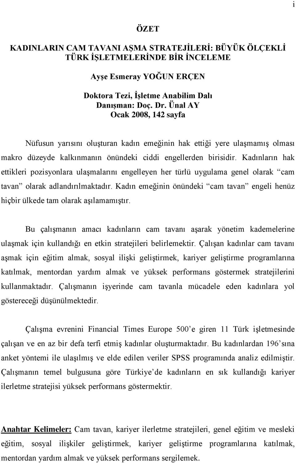 Kadınların hak ettikleri pozisyonlara ulaģmalarını engelleyen her türlü uygulama genel olarak cam tavan olarak adlandırılmaktadır.